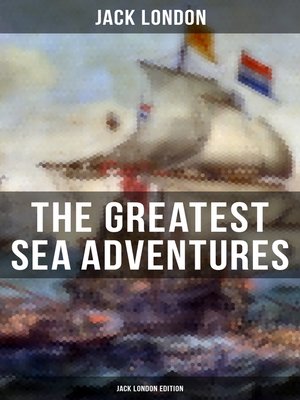 cover image of The Greatest Sea Adventures--Jack London Edition